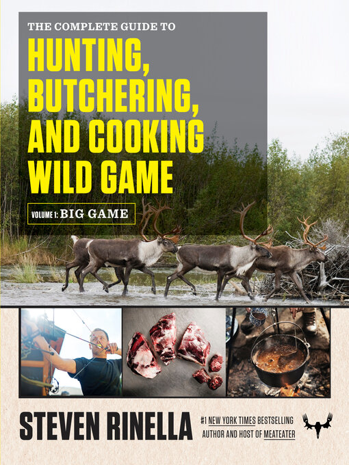 Title details for The Complete Guide to Hunting, Butchering, and Cooking Wild Game, Volume 1 by Steven Rinella - Available